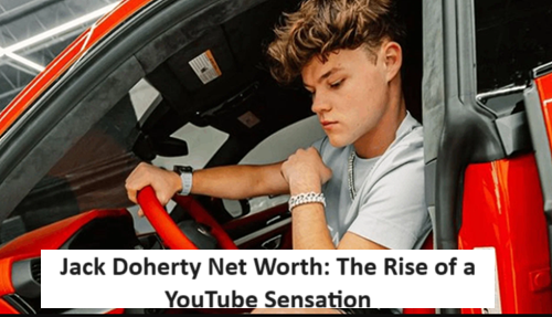 Jack Doherty Net Worth: The Rise of a YouTube Sensation