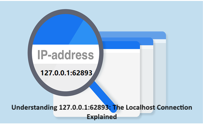 Understanding 127.0.0.1:62893: The Localhost Connection Explained